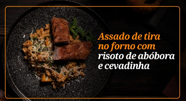 Assado de Tira no Forno com Risoto de Abóbora e Cevadinha